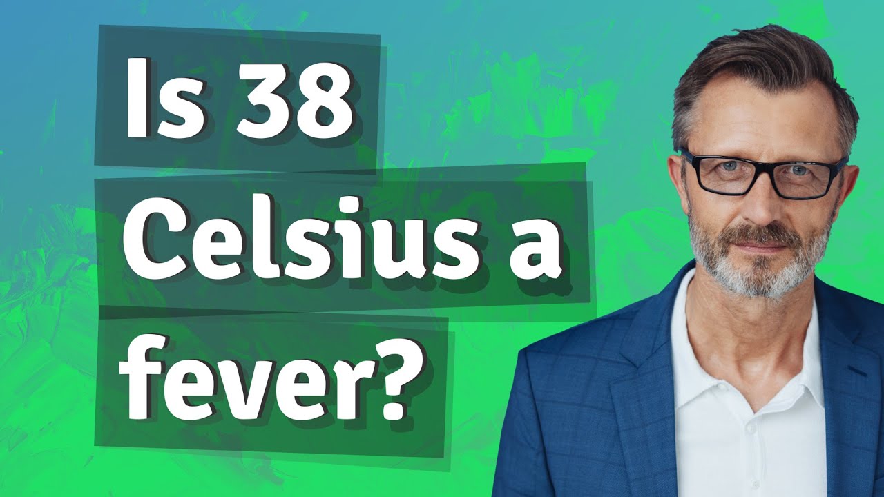 Is 38 Celsius a fever?